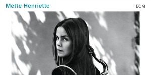 New Sounds From Norway: Introducing Mette Henriette