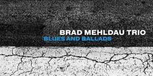 Brad Mehldau Trio – Blues And Ballads