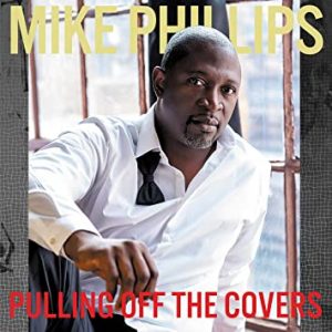 Mike Phillips "Pulling Off The Covers"